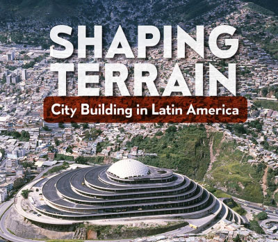Shaping Terrain: City Building In Latin American
